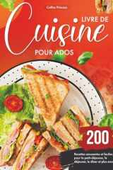 Livre de Cuisine pour Ados: 200 Recettes amusantes et faciles pour le petit-déjeuner, le déjeuner, le dîner et plus encore (French Edition) cover image
