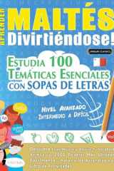 Aprender Maltés Divirtiéndose! - Nivel Avanzado - Intermedio a Difícil - Estudia 100 Temáticas Esenciales Con Sopas de Letras - Vol.1 cover image