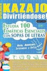 Aprender Kazajo Divirtiéndose! - Nivel Avanzado - Intermedio a Difícil - Estudia 100 Temáticas Esenciales Con Sopas de Letras - Vol.1 cover image