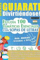 Aprender Gujarati Divirtiéndose! - Nivel Avanzado - Intermedio a Difícil - Estudia 100 Temáticas Esenciales Con Sopas de Letras - Vol.1 cover image