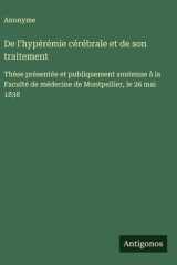 De l'hypérémie cérébrale et de son traitement Thèse présentée et publiquement soutenue à la Faculté de médecine de Montpellier, le 26 mai 1838 cover image