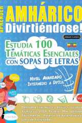 Aprender Amhárico Divirtiéndose! - Nivel Avanzado - Intermedio a Difícil - Estudia 100 Temáticas Esenciales Con Sopas de Letras - Vol.1 cover image