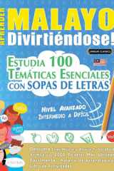 Aprender Malayo Divirtiéndose! - Nivel Avanzado - Intermedio a Difícil - Estudia 100 Temáticas Esenciales Con Sopas de Letras - Vol.1 cover image