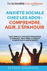 De la timidité à la confiance - Anxiété sociale chez les ados : comprendre, agir, s’épanouir: rucs simples et efficaces pour booster ta ... plus à l'aise en société (French Edition) cover image