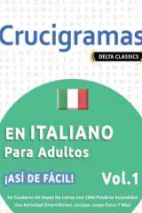 Crucigramas En Italiano Para Adultos - ¡Así de Fácil! - Vol.1 - Delta Classics - Un Cuaderno de Sopas de Letras Con 2000 Palabras Escondidas - Una Actividad Divertidísima. ¡Incluye Juego Extra Y Más! cover image