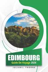 Edimbourg Guide De Voyage 2026: Explorer l'histoire de la ville, la cuisine régionale, l'art public et les marchés locaux de la capitale écossaise (French Edition) cover image