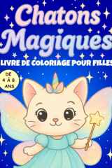 Chatons Magiques – Livre de coloriage pour filles de 4 à 8 ans: 50 adorables illustrations kawaii de chats mignons : licornes, sirènes, princesses et ... les Enfants de 4 à 8 Ans) (French Edition) cover image