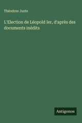 L'Election de Léopold Ier, d'après des documents inédits cover image