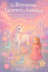 Le Royaume des Licornes de Lumière: Dix contes magiques de fille pour rêver en rose et briller de l’intérieur - Dès 3 ans (Histoire pour le soir) (French Edition) cover image