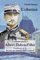 L'obstiné L'étonnant destin d'Albert Dubois-Pillet, fondateur de la Société des Artistes indépendants cover image