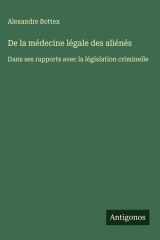 De la médecine légale des aliénés Dans ses rapports avec la législation criminelle cover image