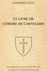 Le Livre de l'Ordre de Chevalerie (Traduit): Transcription d’un manuscrit du XVe siècle et traduction en français contemporain (French Edition) cover image