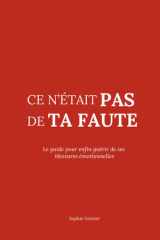 Ce n'était pas de ta faute - Le guide pour enfin guérir de ses blessures émotionnelles cover image