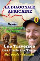 La diagonale Africaine: Une Traversée Continentale les Pieds sur Terre (Émotions Vagabondes, un demi-siècle d'aventures et de passion) (French Edition) cover image