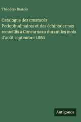 Catalogue des crustacés Podophtalmaires et des échinodermes recueillis à Concarneau durant les mois d'août septembre 1880 cover image