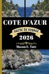 CÔTE D’AZUR GUIDE DE VOYAGE 2026: Votre compagnon de voyage pour explorer et profiter des attraits de cette destination incontournable. (Série de voyages épiques – Guides de voyage) (French Edition) cover image