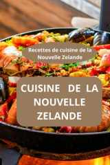 CUISINE DE LA NOUVELLE ZELANDE: Recettes de cuisine de la nouvelle Zélande - Plats traditionnels néo-zélandais - Recettes de famille néo-zélandaises (French Edition) cover image