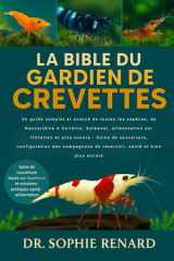 La Bible Du Gardien de Crevettes Un guide complet et avancé de toutes les espèces, de Neocaridina à Caridina, Sulawesi, alimentation par filtration et plus encore - Soins de couverture, configuration des compagnons de réservoir, santé et bien plus encore cover image