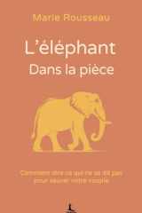 L'éléphant dans la pièce: Comment dire ce qui ne se dit pas pour sauver votre couple (Relation & Affirmation) (French Edition) cover image