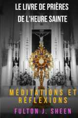 Le Livre de Prières de l'heure Sainte N'as-Tu Pas Eu la Force de Veiller une Heure Avec Moi ? cover image