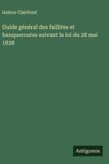 Guide général des faillites et banqueroutes suivant la loi du 28 mai 1838 cover image
