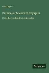 Casimir, ou Le commis-voyageur Comédie-vaudeville en deux actes cover image