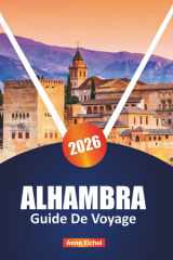 ALHAMBRA GUIDE DE VOYAGE 2026: Explorez le monument emblématique de l'Andalousie avec des conseils d'initiés, des itinéraires, le contexte historique, ... une visite enrichissante (French Edition) cover image