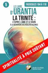 LE LIVRE D’URANTIA 5 LA TRINITÉ : L’ESPRIT, L’ÂME ET LE DIVIN (Fascicules 104 à 118): À LA RECHERCHE DES RÉALITÉS ULTIMES (SPIRITUALITÉ À PRIX COÛTANT) (French Edition) cover image