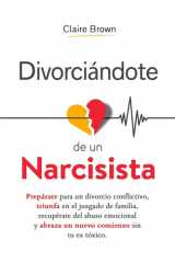 Divorciándote de un narcisista - Prepárate para un divorcio conflictivo, triunfa en el juzgado de familia, recupérate del abuso emocional y abraza un nuevo comienzo sin tu ex tóxico cover image