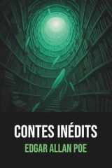 Contes inédits Edgar Allan Poe - Édition originale et intégrale - Biographie complète de l'auteur incluse -: Nouvelles gothiques et mystérieuses du ... traduite en français (French Edition) cover image