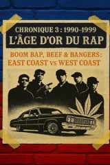 Chronique 3: 1990-1999 – L’âge d’or du rap “Boom Bap, Beef & Bangers: East Coast vs West Coast” (Les Chroniques du Hip-hop) (French Edition) cover image