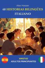 60 Historias Bilingües para Aprender Italiano - Amistad para Adultos Principiantes cover image
