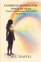 Comment manifester (pour de vrai): 7 étapes concrètes pour créer ta réalité sans bullshit (French Edition) cover image