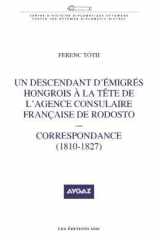 Un Descendant d'Emigres Hongrois a la Tete de l'Agence Consulaire Française de Rodosto - Correspondance (1810-1826) cover image