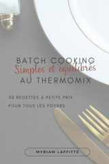 Batch cooking au Thermomix, simples et équilibrés: 30 recettes à petits prix pour tous les foyers (French Edition) cover image