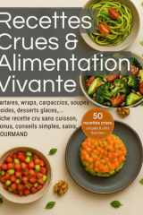 Recettes Crues & Alimentation Vivante: Tartares, wraps, dips, soupes froides, desserts fruités... pour adopter une cuisine santé crue, fraîche et vitalisante. (French Edition) cover image