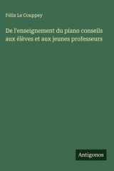 De l'enseignement du piano conseils aux élèves et aux jeunes professeurs cover image