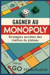 Gagner au Monopoly: Stratégies secrètes des maîtres du plateau (French Edition) cover image