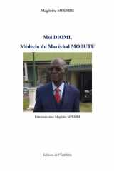 Moi Diomi, Médecin du Maréchal Mobutu Entretiens avec Magloire MPEMBI cover image