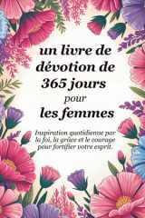Un livre de dévotion de 365 jours pour les femmes: L'inspiration quotidienne par la foi, la grâce et le courage pour fortifier votre âme (Sixfold ... Journey Across Languages) (French Edition) cover image