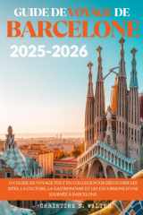GUIDE DE VOYAGE DE BARCELONE 2025-2026: Un guide de voyage tout en couleur pour découvrir les sites, la culture, la gastronomie et les excursions d’une journée à Barcelone (French Edition) cover image