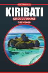 Guide de voyage Kiribati 2025-2026: Découvrez les plages de l'île, les itinéraires, la culture locale, les lieux incontournables et les infos ... éloignée du Pacifique (French Edition) cover image
