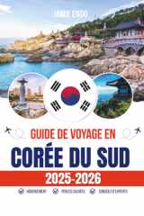 GUIDE DE VOYAGE EN CORÉE DU SUD 2025-2026: De Séoul à Jeju : itinéraires intelligents, astuces locales et confiance totale (French Edition) cover image