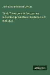 Titel: Thèse pour le doctorat en médecine, présentée et soutenue le 2 mai 1839 cover image