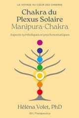 Chakra du Plexus Solaire ( Manipura-Chakra): Aspects symboliques et psychosomatiques (Voyage au coeur des Chakras) (French Edition) cover image