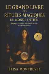 Le Grand Livre des Rituels Magiques du Monde Entier: Les rituels de magie blanche les plus puissants et bienveillants, soigneusement sélectionnés ... protection, prospérité) (French Edition) cover image