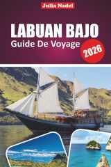 LABUAN BAJO GUIDE DE VOYAGE 2026: Explorez les merveilles sauvages de Komodo, les escapades d'île en île et l'Indonésie authentique avec les ... et les aventures cachées (French Edition) cover image