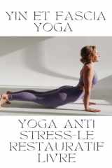 Yin et Fascia Yoga - Yoga Anti Stress: Le Restauratif Livre - Pose en couleur (French Edition) cover image