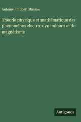 Théorie physique et mathématique des phénomènes électro-dynamiques et du magnétisme cover image