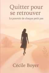 Quitter pour se retouver: Le pouvoir de chaque petit pas (French Edition) cover image